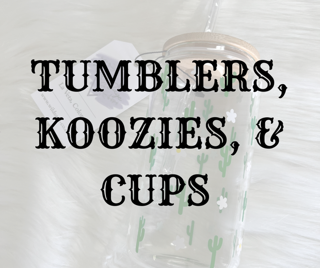 Tumblers, Koozies, &amp; Cups